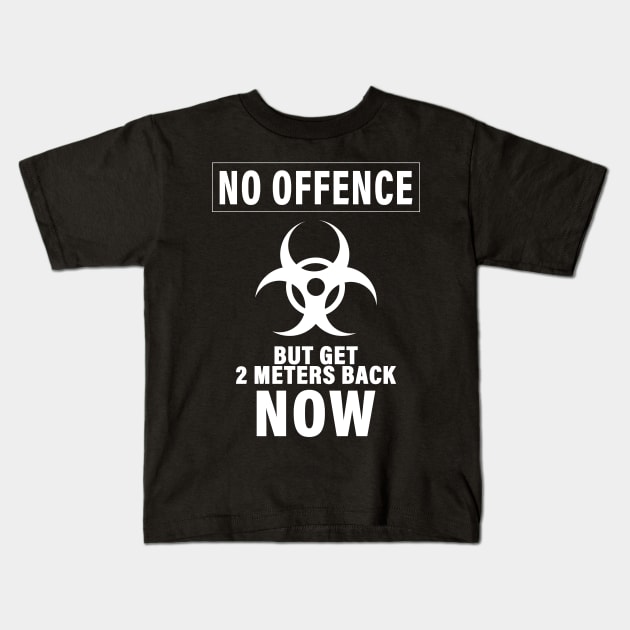 NO OFFENCE BUT GET 2METERS BACK NOW CORONAVIRUS COVID-19  T-SHIRT DESIGN Kids T-Shirt by Chameleon Living
